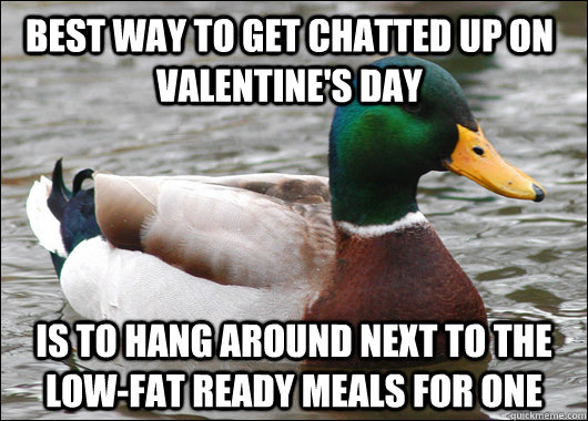 best way to get chatted up on valentines day is to hang aro - Actual Advice Mallard