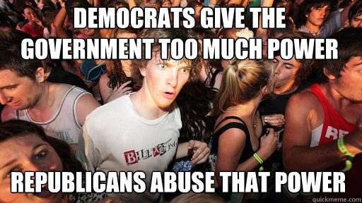 democrats give the government too much power republicans ab - Sudden Clarity Clarence