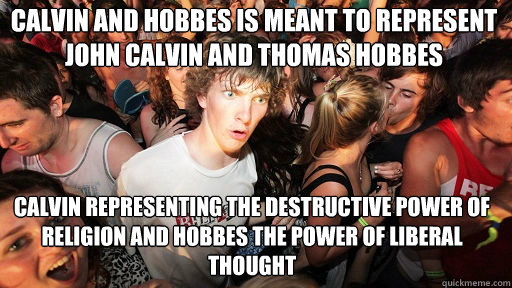 calvin and hobbes is meant to represent john calvin and thom - Sudden Clarity Clarence