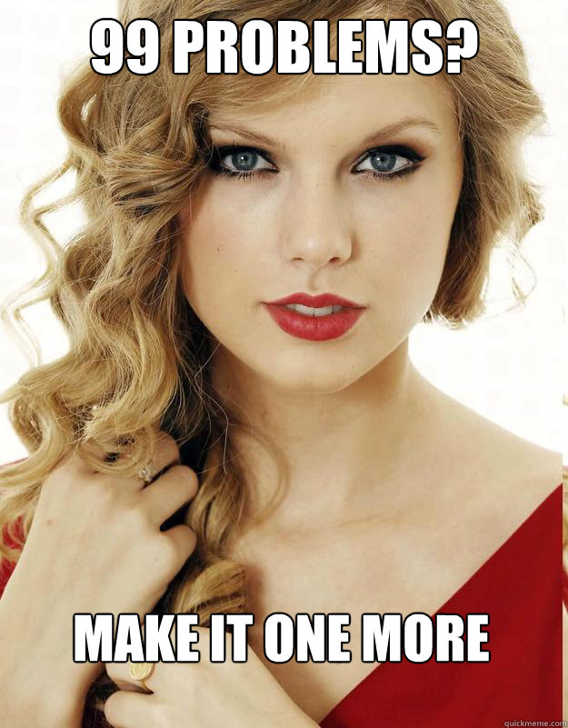 99 problems make it one more caption 3 goes here - Underly Attached Girlfriend