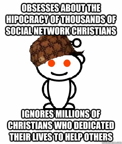 obsesses about the hipocracy of thousands of social network - Scumbag Redditor
