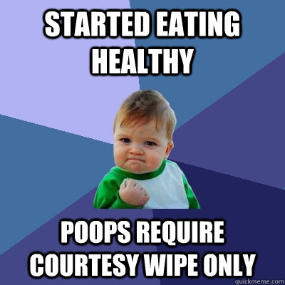 started eating healthy poops require courtesy wipe only - Success Kid