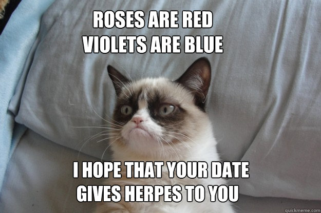 roses are red violets are blue i hope that your date gives - GrumpyCatOL