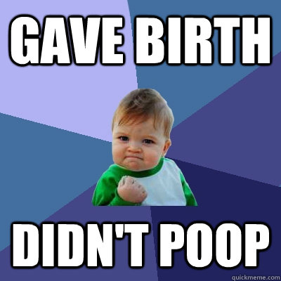 gave birth didnt poop - Success Kid