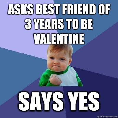 Asks best friend of 3 years to be Valentine as free pdf - Success Kid