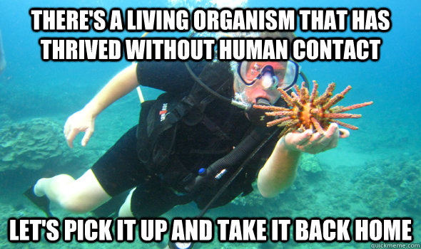theres a living organism that has thrived without human con -