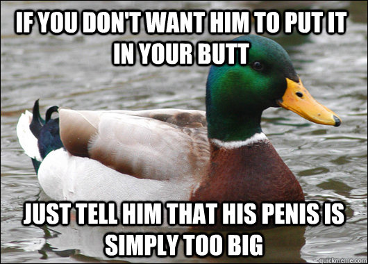 if you dont want him to put it in your butt just tell him t - Actual Advice Mallard