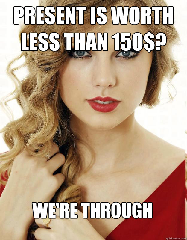 present is worth less than 150 were through - Underly Attached Girlfriend