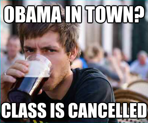 obama in town class is cancelled - Lazy College Senior
