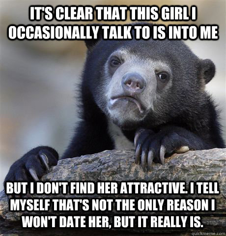 its clear that this girl i occasionally talk to is into me - Confession Bear