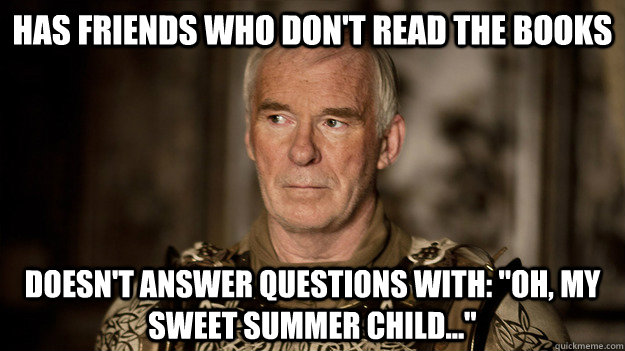has friends who dont read the books doesnt answer question - Good Guy Barristan