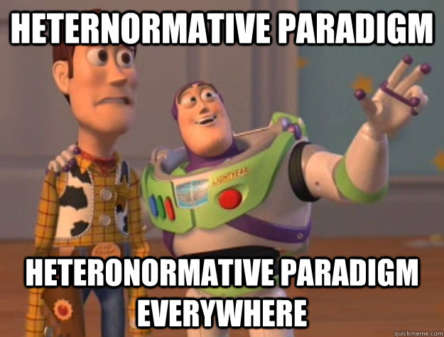 heternormative paradigm heteronormative paradigm everywhere - Buzz Lightyear
