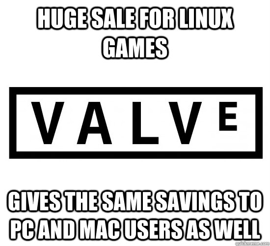 huge sale for linux games gives the same savings to pc and m - Good Guy Valve