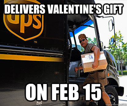 delivers valentines gift on feb 15 - Scumbag UPS