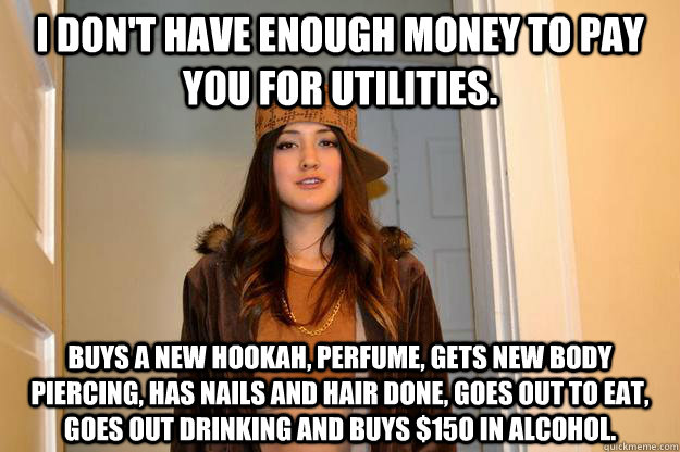 i dont have enough money to pay you for utilities buys a n - Scumbag Suzy
