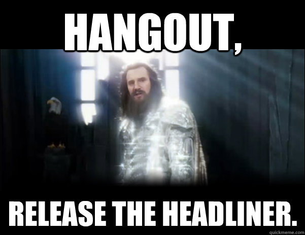 hangout release the headliner - Release the Kraken!