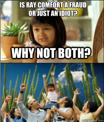 why not both is ray comfort a fraud or just an idiot - Why not both
