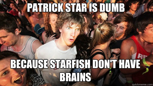 patrick star is dumb because starfish dont have brains - Sudden Clarity Clarence