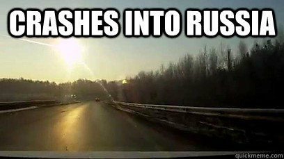 crashes into russia - Good Guy Meteor