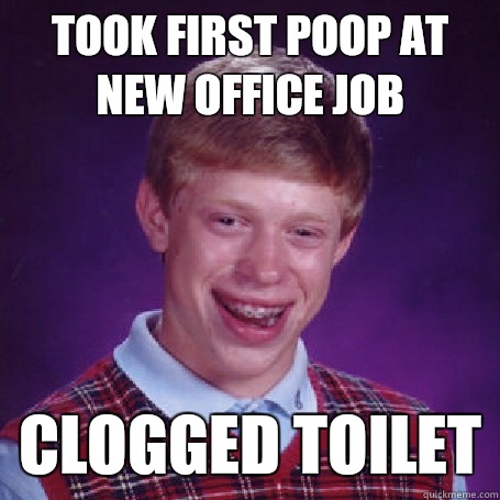 Took first poop at new office job restraining order - BadLuck Brian