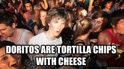 doritos are tortilla chips with cheese - Sudden Clarity Clarence
