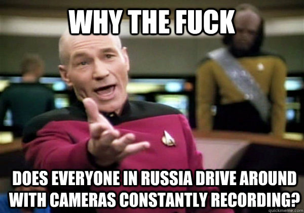 why the fuck does everyone in russia drive around with camer - Patrick Stewart WTF