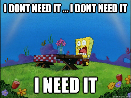 i dont need it i dont need it i need it - Dried Up Spongebob 2