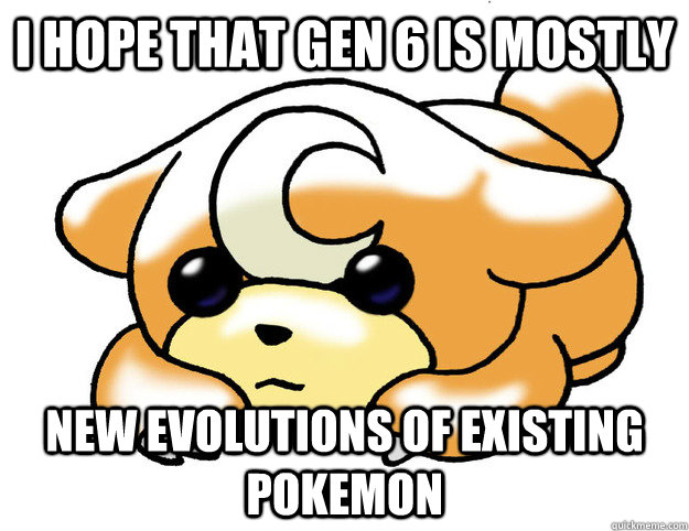 i hope that gen 6 is mostly new evolutions of existing pokem - Confession Teddiursa