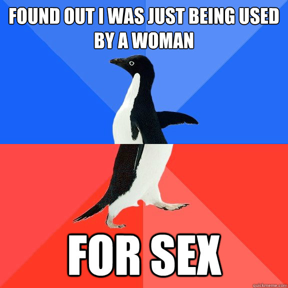 found out i was just being used by a woman for sex - Socially Awkward Awesome Penguin