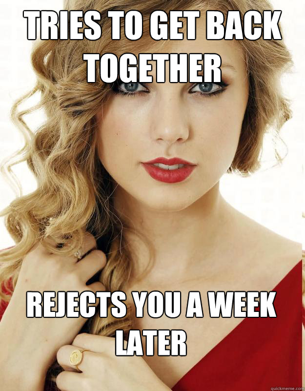 tries to get back together rejects you a week later - Underly Attached Girlfriend