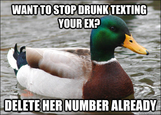 want to stop drunk texting your ex delete her number alread - Actual Advice Mallard