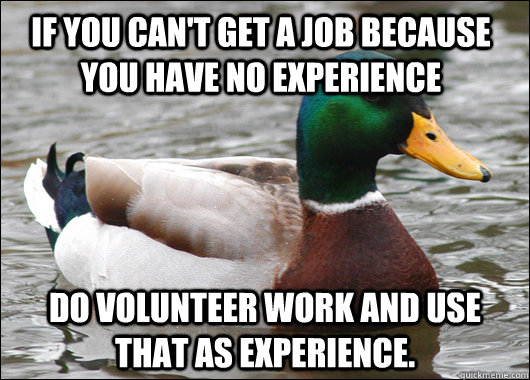 if you cant get a job because you have no experience do vol - Actual Advice Mallard