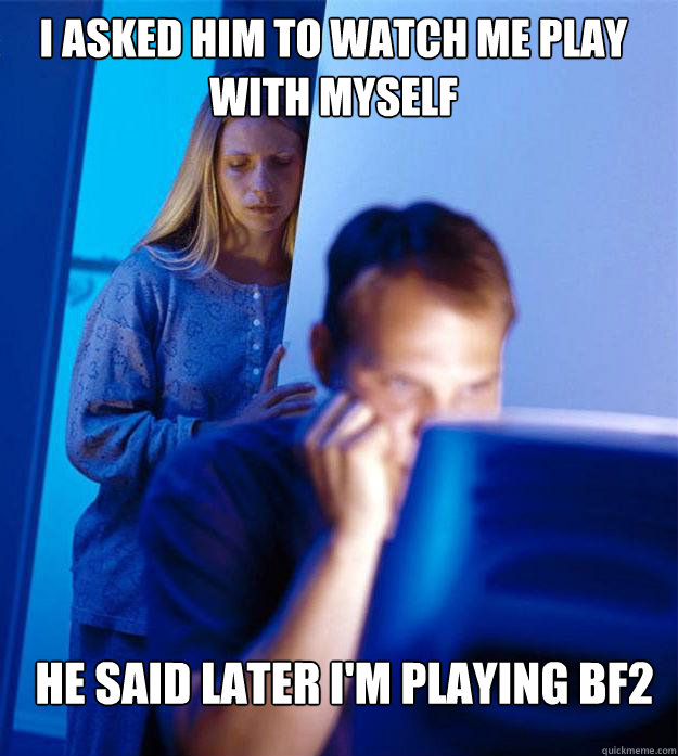 i asked him to watch me play with myself he said later im p - Redditors Wife