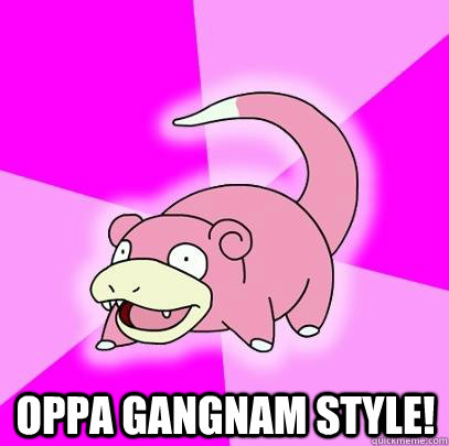 oppa gangnam style - Slowpoke
