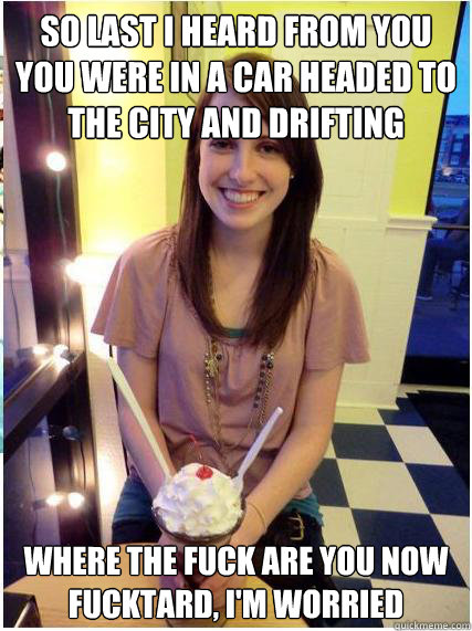 so last i heard from you you were in a car headed to the cit - Misunderstood Girlfriend