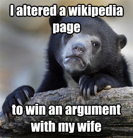 i altered a wikipedia page to win an argument with my wife - Confession Bear