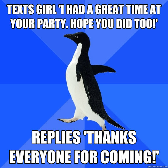 texts girl i had a great time at your party hope you did t - Socially Awkward Penguin