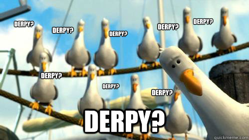derpy derpy derpy derpy derpy derpy derpy derpy derp - Finding Nemo Seagulls