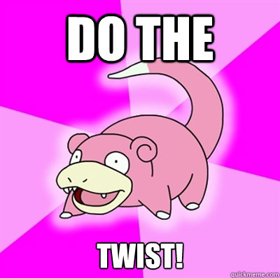 do the twist - Slowpoke Earthquake