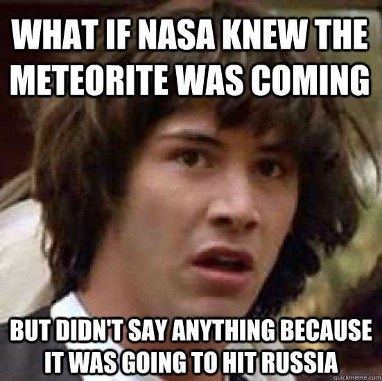 what if nasa knew the meteorite was coming but didnt say an - conspiracy keanu