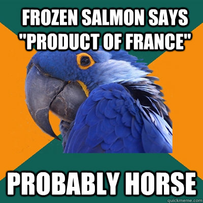 frozen salmon says product of france probably horse - ParanoidParrot