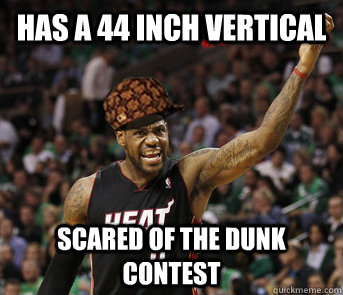 has a 44 inch vertical scared of the dunk contest - Scumbag Lebron