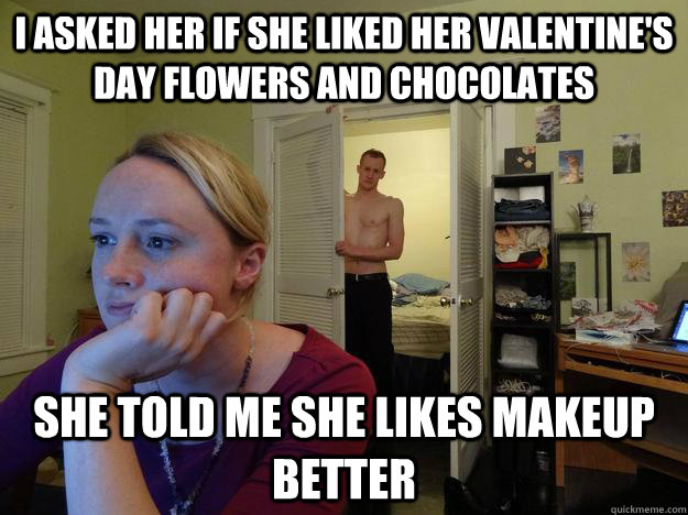 i asked her if she liked her valentines day flowers and cho - Redditors Husband