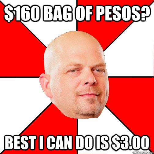 160 bag of pesos best i can do is 300 - Pawn Star