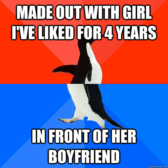 made out with girl ive liked for 4 years in front of her bo - Socially Awesome Awkward Penguin