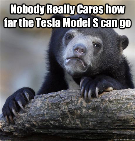 nobody really cares how far the tesla model s can go - Confession Bear