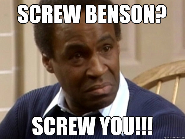 screw benson screw you -