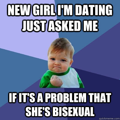 new girl im dating just asked me if its a problem that she - Success Kid