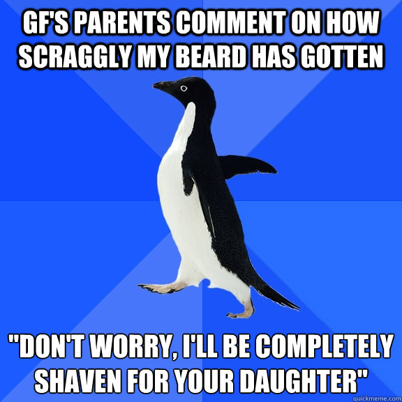 gfs parents comment on how scraggly my beard has gotten do - Socially Awkward Penguin