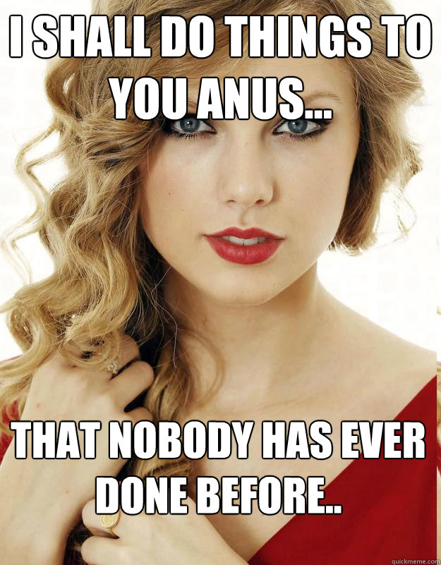 i shall do things to you anus that nobody has ever done b - Underly Attached Girlfriend